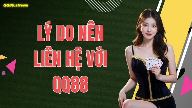 Lý do nên liên hệ với QQ88